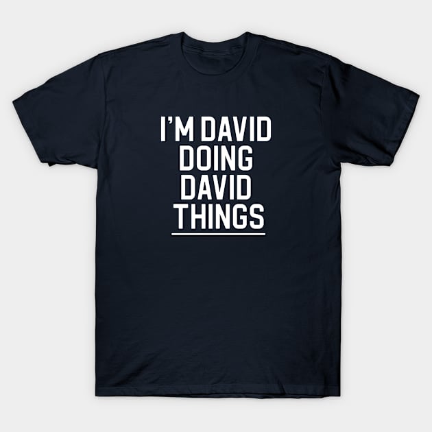 Funny David Name Gift David Gift I'm David Doing David Things T-Shirt by kmcollectible